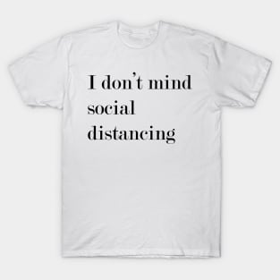 I Don't Mind Social Distancing. T-Shirt